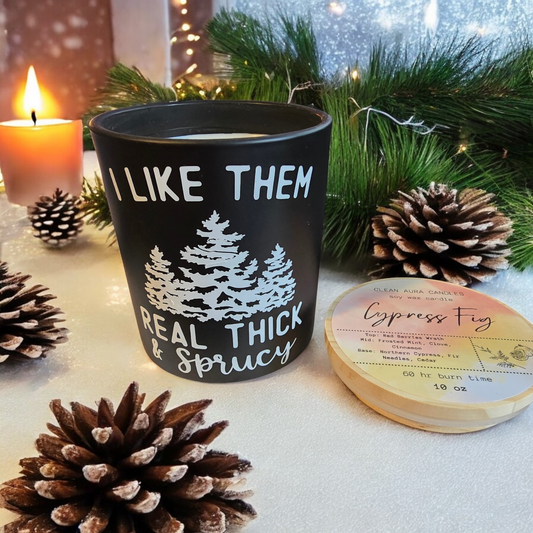 Funny Christmas Scented Candle I Like Them Real Thick And Sprucy Soywax Cypress Fig